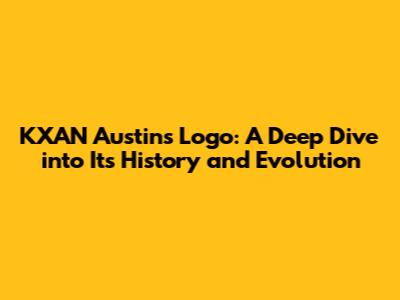 KXAN Austin's Logo: A Deep Dive into Its History and Evolution