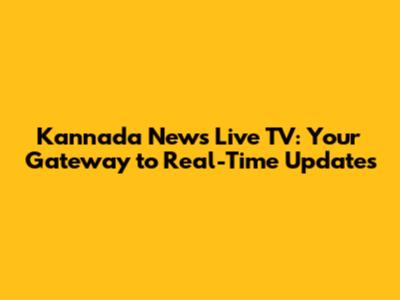 Kannada News Live TV: Your Gateway to Real-Time Updates