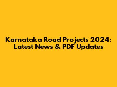 Karnataka Road Projects 2024: Latest News & PDF Updates