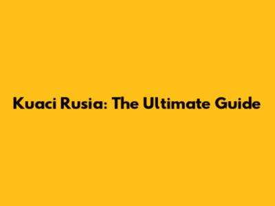 Kuaci Rusia: The Ultimate Guide