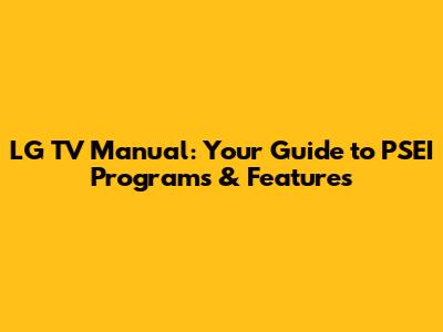 LG TV Manual: Your Guide to PSEI Programs & Features