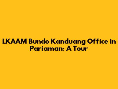 LKAAM Bundo Kanduang Office in Pariaman: A Tour