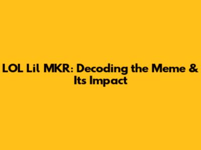 LOL Lil MKR: Decoding the Meme & Its Impact