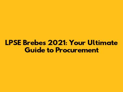LPSE Brebes 2021: Your Ultimate Guide to Procurement