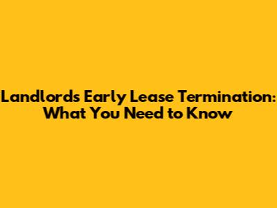 Landlord's Early Lease Termination: What You Need to Know