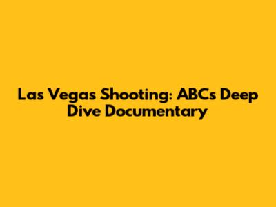 Las Vegas Shooting: ABC's Deep Dive Documentary