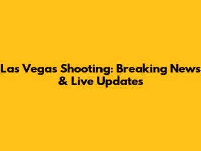 Las Vegas Shooting: Breaking News & Live Updates