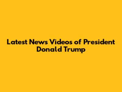 Latest News Videos of President Donald Trump