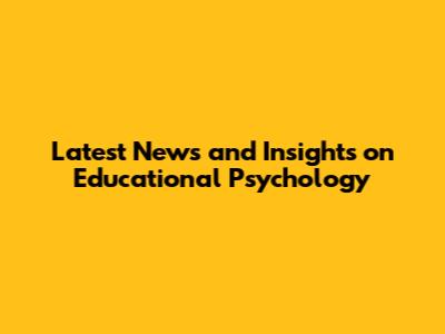 Latest News and Insights on Educational Psychology