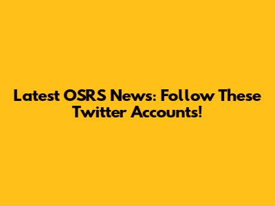 Latest OSRS News: Follow These Twitter Accounts!