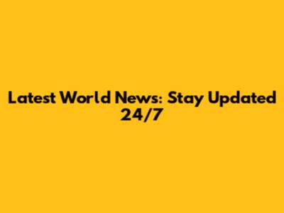 Latest World News: Stay Updated 24/7