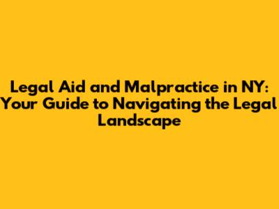 Legal Aid and Malpractice in NY: Your Guide to Navigating the Legal Landscape