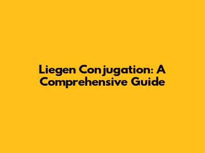 Liegen Conjugation: A Comprehensive Guide
