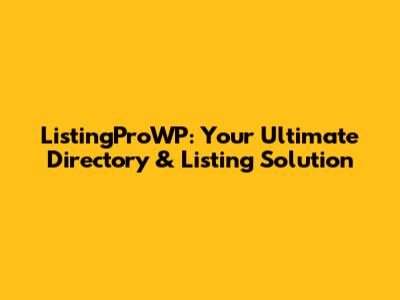 ListingProWP: Your Ultimate Directory & Listing Solution
