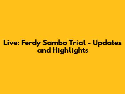Live: Ferdy Sambo Trial - Updates and Highlights