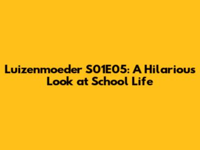 Luizenmoeder S01E05: A Hilarious Look at School Life