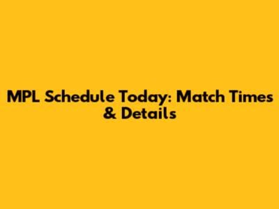 MPL Schedule Today: Match Times & Details