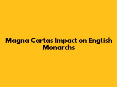 Magna Carta's Impact on English Monarchs