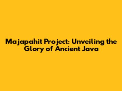 Majapahit Project: Unveiling the Glory of Ancient Java