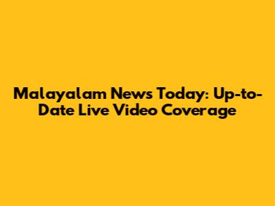 Malayalam News Today: Up-to-Date Live Video Coverage