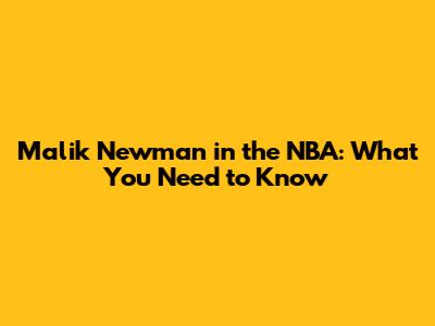 Malik Newman in the NBA: What You Need to Know