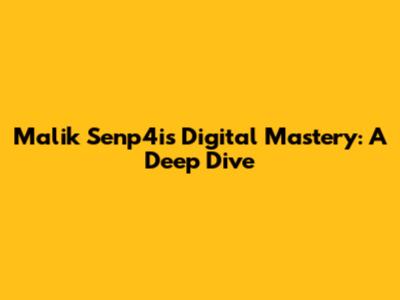 Malik Senp4i's Digital Mastery: A Deep Dive