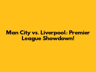 Man City vs. Liverpool: Premier League Showdown!