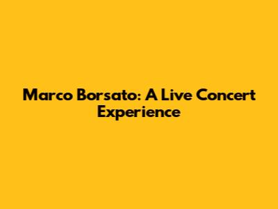 Marco Borsato: A Live Concert Experience