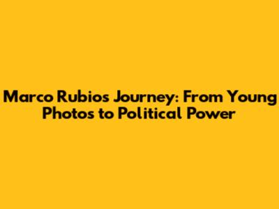 Marco Rubio's Journey: From Young Photos to Political Power