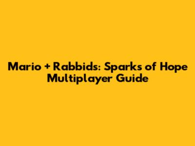 Mario + Rabbids: Sparks of Hope Multiplayer Guide