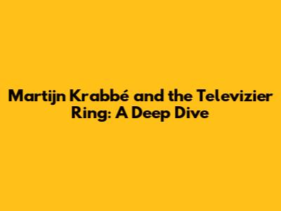 Martijn Krabbé and the Televizier Ring: A Deep Dive