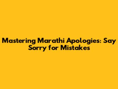 Mastering Marathi Apologies: Say Sorry for Mistakes