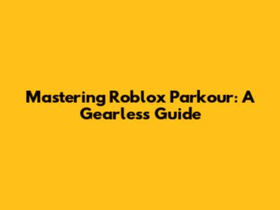 Mastering Roblox Parkour: A Gearless Guide