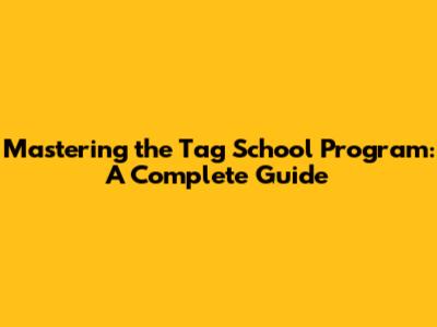 Mastering the Tag School Program: A Complete Guide