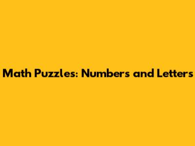 Math Puzzles: Numbers and Letters