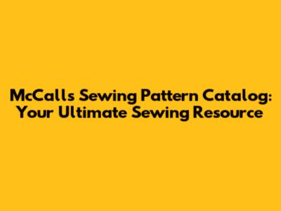 McCall's Sewing Pattern Catalog: Your Ultimate Sewing Resource