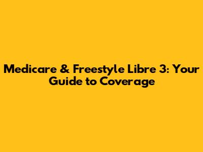 Medicare & Freestyle Libre 3: Your Guide to Coverage