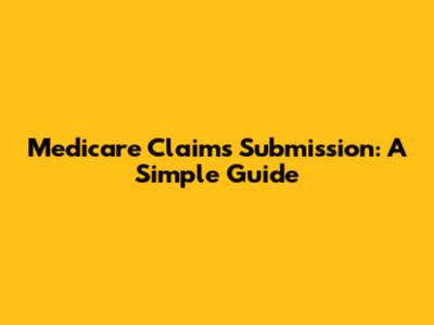 Medicare Claims Submission: A Simple Guide