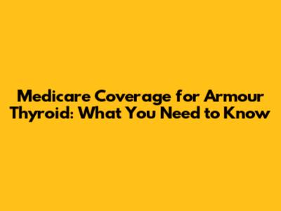 Medicare Coverage for Armour Thyroid: What You Need to Know
