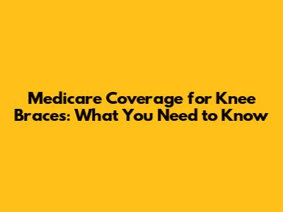 Medicare Coverage for Knee Braces: What You Need to Know