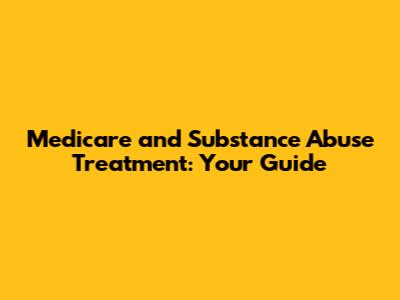 Medicare and Substance Abuse Treatment: Your Guide
