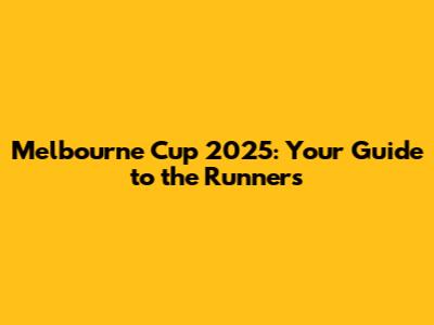 Melbourne Cup 2025: Your Guide to the Runners