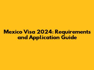 Mexico Visa 2024: Requirements and Application Guide