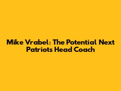 Mike Vrabel: The Potential Next Patriots Head Coach