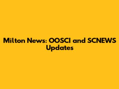Milton News: OOSCI and SCNEWS Updates