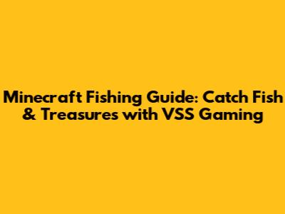 Minecraft Fishing Guide: Catch Fish & Treasures with VSS Gaming