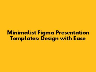 Minimalist Figma Presentation Templates: Design with Ease