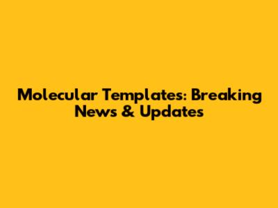 Molecular Templates: Breaking News & Updates