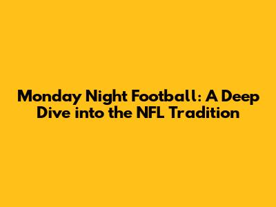 Monday Night Football: A Deep Dive into the NFL Tradition