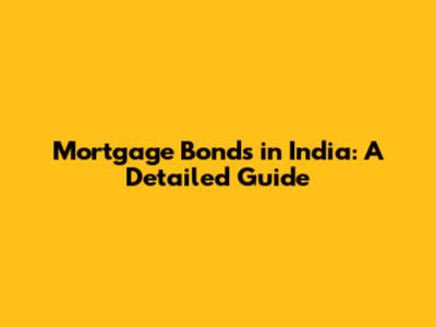 Mortgage Bonds in India: A Detailed Guide